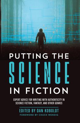 Putting the science in fiction : expert advice for writing with authenticity in science fiction, fantasy, & other genres cover image