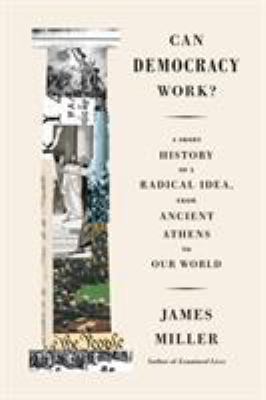 Can democracy work? : a short history of a radical idea, from ancient Athens to our world cover image