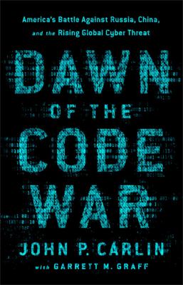 Dawn of the code war : America's battle against Russia, China, and the rising global cyber threat  cover image cdn