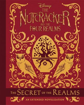 The nutcracker and the Four Realms. The secret of the realms : an extended novelization cover image