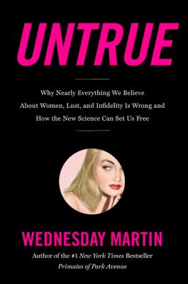 Untrue : why nearly everything we believe about women, lust, and infidelity is wrong and how the new science can set us free  cover image cdn