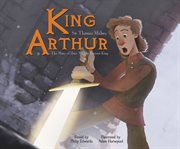 King Arthur : : the story of how Arthur became king cover image cdn