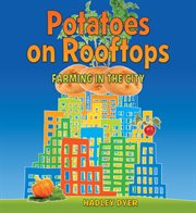 Potatoes on rooftops : farming in the city cover image cdn