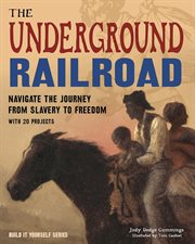 The Underground Railroad : navigate the journey from slavery to freedom cover image cdn