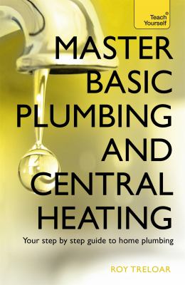 Teach yourself. Master basic plumbing and central heating cover image