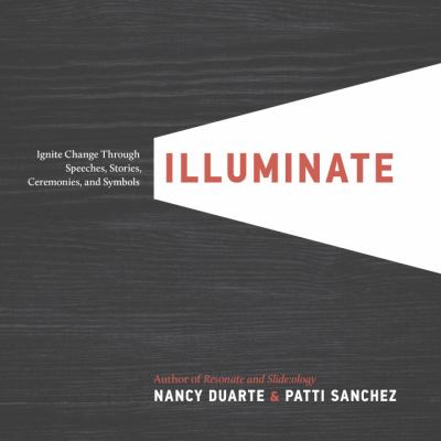 Illuminate : ignite change through speeches, stories, ceremonies, and symbols cover image