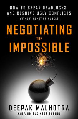 Negotiating the impossible : how to break deadlocks and resolve ugly conflicts (without money or muscle) cover image