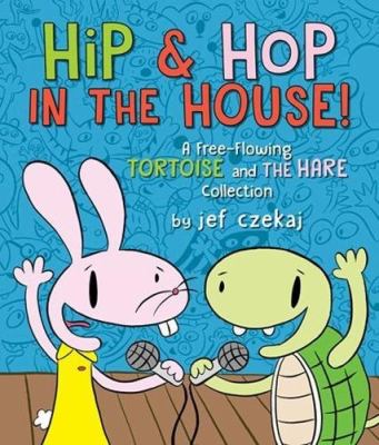 Hip and Hop in the house! : a free-flowing tortoise and the hare collection cover image