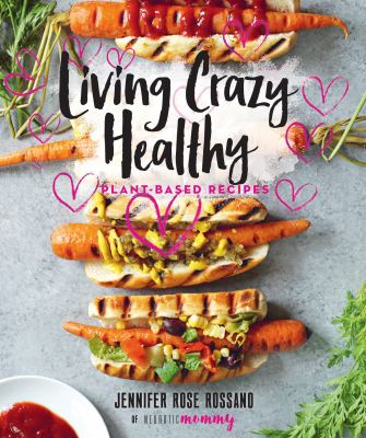 Living crazy healthy : plant-based recipes cover image