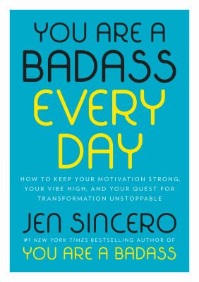 You are a badass every day : how to keep your motivation strong, your vibe high, and your quest for transformation unstoppable cover image