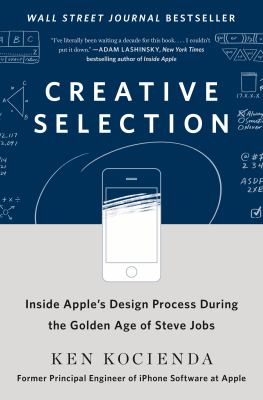 Creative selection : inside Apple's design process during the golden age of Steve Jobs  cover image cdn