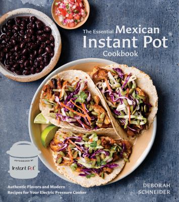 The essential Mexican Instant Pot cookbook : authentic flavors and modern recipes for your electric pressure cooker cover image