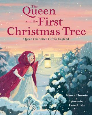 The queen and the first Christmas tree : Queen Charlotte's gift to England cover image