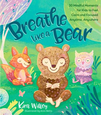 Breathe like a bear : 30 mindful moments for kids to feel calm and focused anytime, anywhere  cover image cdn