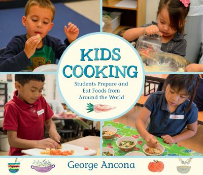 Kids cooking : students prepare and eat foods from around the world cover image