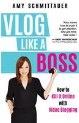 Vlog like a boss : how to kill it online with video blogging cover image