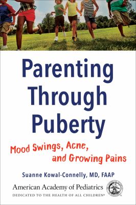 Parenting through puberty : mood swings, acne, and growing pains cover image
