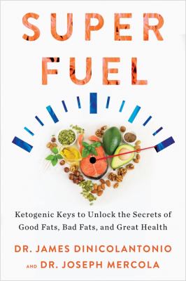 Superfuel : ketogenic keys to unlock the secrets of good fats, bad fats, and great health cover image