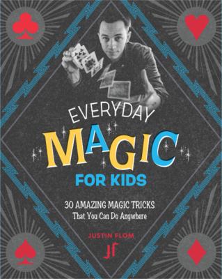 Everyday magic for kids : 30 amazing magic tricks that you can do anywhere  cover image cdn