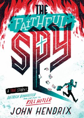 The faithful spy : Dietrich Bonhoeffer and the plot to kill Hitler  cover image cdn