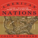 American nations : a history of the eleven rival regional cultures of North America cover image cdn