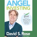 Angel investing : the Gust guide to making money & having fun investing in startups cover image cdn