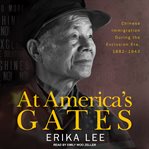 At America's gates : Chinese immigration during the exclusion era, 1882-1943 cover image cdn