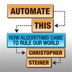 Automate this : how algorithms came to rule our world cover image cdn