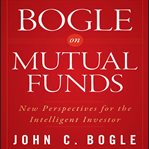 Bogle on mutual funds : new perspectives for the intelligent investor cover image cdn