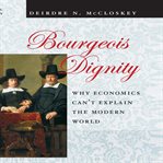 Bourgeois dignity : why economics can't explain the modern world cover image cdn