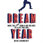 Dream year : make the leap from a job you hate to a life you love cover image cdn