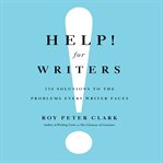 Help! for writers : 210 solutions to the problems every writer faces cover image cdn