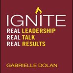 Ignite : real leadership, real talk, real results cover image cdn