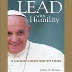 Lead with humility : 12 leadership lessons from Pope Francis cover image cdn