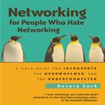 Networking for people who hate networking : a field guide for introverts, the overwhelmed, and the underconnected cover image cdn