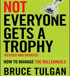 Not everyone gets a trophy : how to manage the millennials cover image cdn
