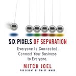 Six pixels of separation : everyone is connected, connect your business to everyone cover image cdn