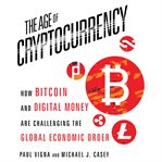 The age of cryptocurrency : how bitcoin and digital money are challenging the global economic order cover image cdn