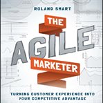 The agile marketer : turning customer experience into your competitive advantage cover image cdn