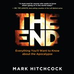 The end : a complete overview of Bible prophecy and the end of days cover image cdn
