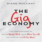 The gig economy : the complete guide to getting better work, taking more time off, and financing the life you want cover image cdn