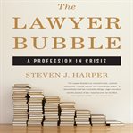 The lawyer bubble : a profession in crisis cover image cdn