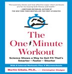 The one-minute workout : science shows a way to get fit that's smarter, faster, shorter cover image cdn