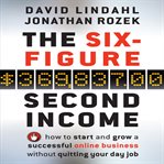 The six figure second income : how to start and grow a successful online business without quitting your day job cover image cdn