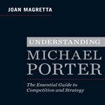 Understanding michael porter : the essential guide to competition and strategy cover image cdn