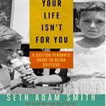 Your life isn't for you : a selfish person's guide to being selfless cover image cdn