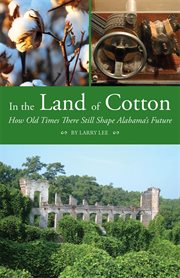 In the land of cotton : how old times there still shape Alabams's future cover image cdn