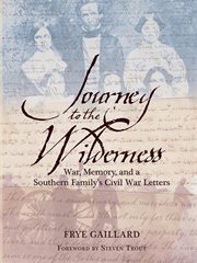 Journey to the wilderness : war, memory and a southern family's Civil War letters cover image cdn
