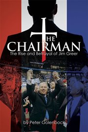 The chairman : the rise and betrayal of Jim Greer cover image cdn