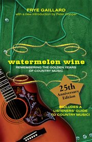 Watermelon wine : remembering the golden years of country music cover image cdn